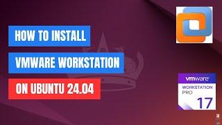 How to Install VMware Workstation on Ubuntu 24.04