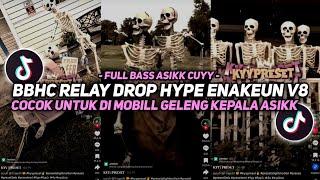 DJ BBHC RELAY DROP HYPE ENAKEUN V8 SOUND JJ VIRAL TIKTOK FULL BASS TERBARU 2024 ASIKK CUYY