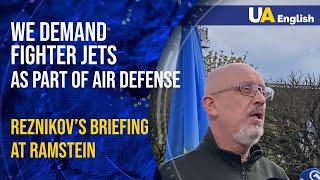 We demand fighter jets as a part of air defense – Reznikov’s briefing at Ramstein