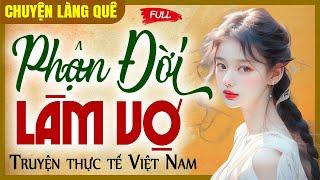 Truyện thực tế Việt Nam: Phận đời làm vợ | 15 phút nghe kể chuyện làng quê ngủ ngon