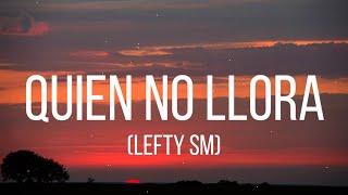 LEFTY SM // QUIEN NO LLORA // LETRA/LYRICS)