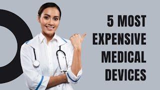 5 most expensive medical devices