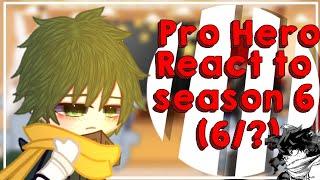 Pro Hero react to season 6 (6/?)||mha/bnha||credits on description||by:kreyyluvv