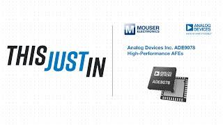 Analog Devices Inc. ADE9078 High-Performance AFEs - This Just In | Mouser Electronics