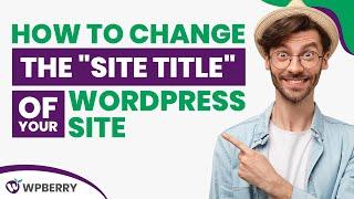 How to Change the Site Title of Your WordPress Site