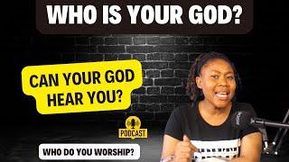 Who Is Your God? Can He Really Hear You?