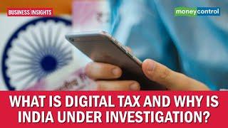 Business Insight | What is digital tax and why is India under investigation?