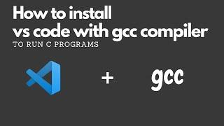 How to install visual studio code with gcc compiler and run c programs in it