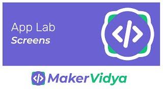 Maker Vidya Block-Coding Lesson 10: App Lab Screens