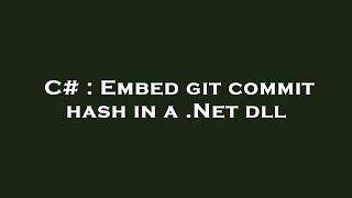 C# : Embed git commit hash in a .Net dll