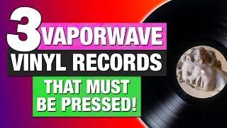 3 Vaporwave Vinyl Records That Must Be Pressed!