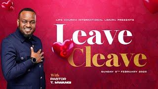 LEAVE AND CLEAVE  with PASTOR T MWANGI  || 09.02.2025 |LIFE CHURCH LIMURU