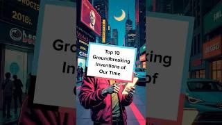 Top 10 Groundbreaking Inventions of Our Time  | #Innovations #TechShorts