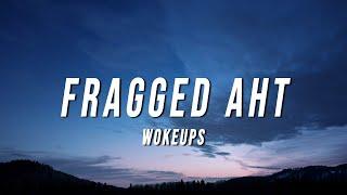 wokeups - fragged aht (Lyrics)