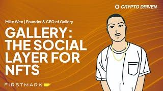 Building the Social Layer for NFTs with Gallery's Mike Wen