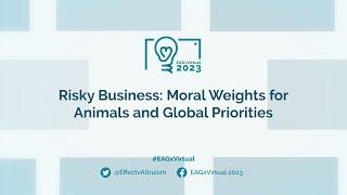 Risky Business: Moral Weights for Animals and Global Priorities | Bob Fischer & Hayley Clatterbuck