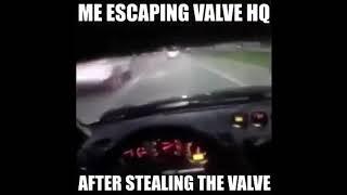 Me After Stealing Valve...