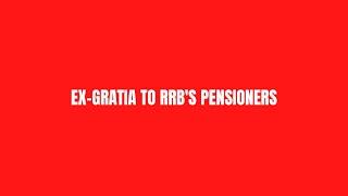 EX-GRATIA TO RRB'S PENSIONERS