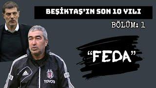 BÖLÜM 1 :  FEDA !!  (BEŞİKTAŞ'IN SON 10 YILI)