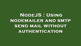 NodeJS : Using nodemailer and smtp send mail without authentication