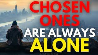WHY ARE CHOSEN ONES ALWAYS ALONE | This May Surprise You (Christian Motivation)