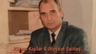 Köhnə Kişilər - Əlövsət Saldaş. /Səs: Furqani/