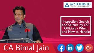 Inspection, Search and Seizure by GST Officials - When and How to Handle || CA Bimal Jain