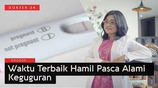 Dokter 24 - Kapan Hamil Lagi Pasca Keguguran, Ini Waktunya !