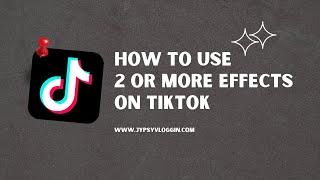 How to use 2 or more effects on tiktok