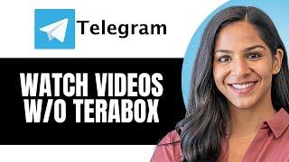 How To Watch Telegram Videos Without Terabox