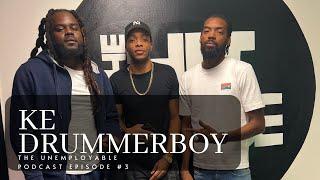 KE DRUMMERBOY | THE UNEMPLOYABLE PODCAST EPISODE #3