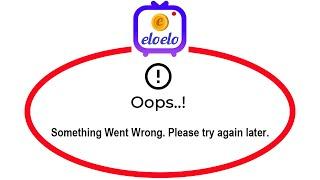 How To Fix Eloelo Apps Oops Something Went Wrong Please Try Again Later Error