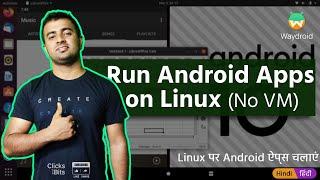 Run  Android Apps on Linux kernel just like a Linux Desktop app. No VM required