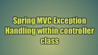 32.Spring MVC Exception Handling within controller class