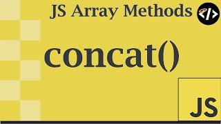 Easily Understand concat() - A JavaScript Array Method