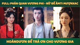 Full: Phán Quan Vương Phi - Nữ đế âmti mượnxac hoàndươn để trả ơn cho vương gia