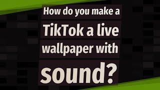 How do you make a TikTok a live wallpaper with sound?