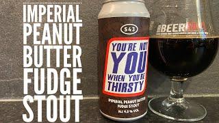 S43 You're Not You When You Are Thirsty Imperial Peanut Butter Fudge Stout By S43 Brewery