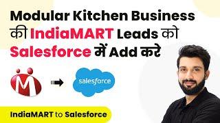 How to Add IndiaMART Leads / Enquiries to Salesforce for Modular Kitchen Business (in Hindi)