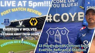 LIVE AT 5PM - POST MATCH REVIEW EVERTON V WOLVES!! Players out of contract & EFC refinance!