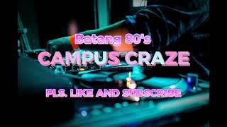 CAMPUS CRAZE | batang 80's 90's | non stop mix