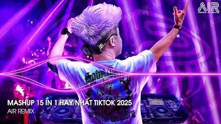 Mashup 15 in 1 - Nhạc Remix TikTok Triệu View Hay Nhất Hiện Nay  Top 15 Nhạc TikTok Hay Nhất 2025