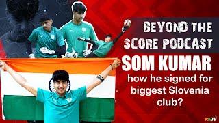 Podcast: India youth international Som Kumar on playing in Europe, #Indianfootball & future plans