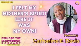 I Felt My Mother's Spirit Like It Was My Own! w/ Catharine E. Davis