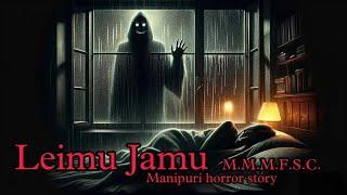 Leimu Jamu || Manipuri Horror Story || Makhal Mathel Manipur Full Story Collection