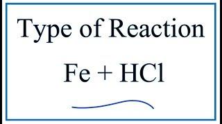 Type of Reaction for Fe + HCl = FeCl2 + H2