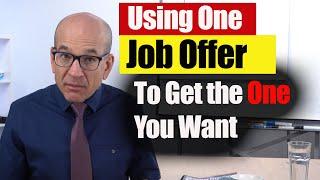 How to Use One Job Offer to Get Another Job Offer