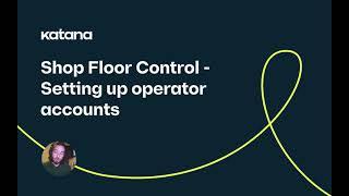 Shop Floor Control: Setting up operator accounts (Episode 92) | Katana Cloud Inventory