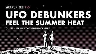 UFO Debunkers Feel The Summer Heat : WEAPONIZED : EPISODE #55