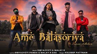 Ame Balesoriya | Kuldeep Pattnaik | Suman | Dibyajyoti | Malay | Rajat | Chinmay | BB PRODUCTION